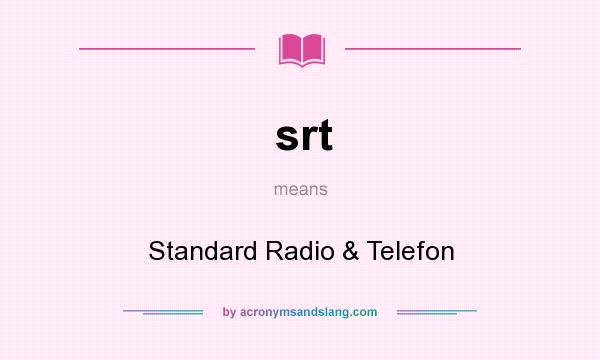 What does srt mean? It stands for Standard Radio & Telefon