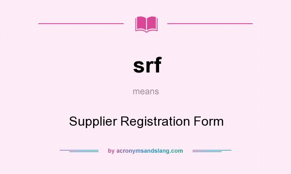 What does srf mean? It stands for Supplier Registration Form