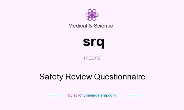 What does srq mean? It stands for Safety Review Questionnaire