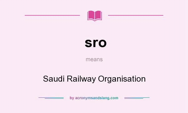 What does sro mean? It stands for Saudi Railway Organisation
