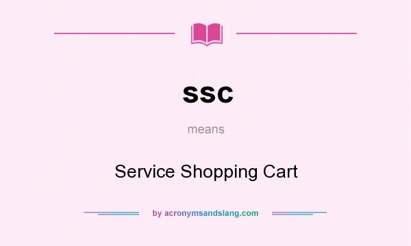 What does ssc mean? It stands for Service Shopping Cart