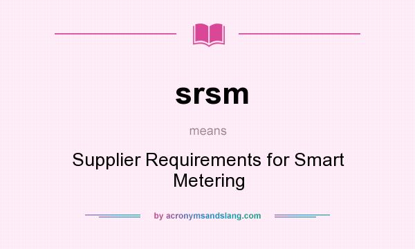 What does srsm mean? It stands for Supplier Requirements for Smart Metering