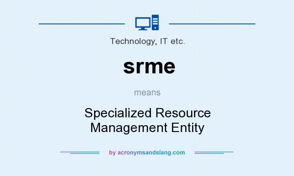 What does srme mean? It stands for Specialized Resource Management Entity