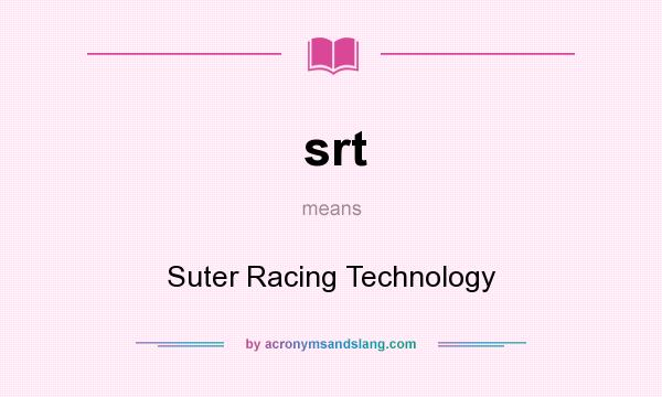 What does srt mean? It stands for Suter Racing Technology