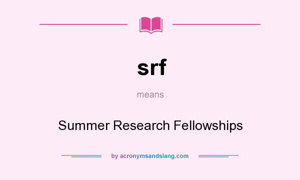 What does srf mean? It stands for Summer Research Fellowships