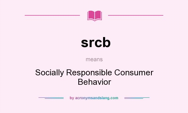 What does srcb mean? It stands for Socially Responsible Consumer Behavior