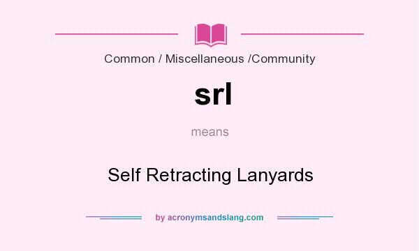 What does srl mean? It stands for Self Retracting Lanyards