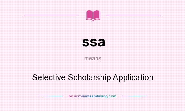 What does ssa mean? It stands for Selective Scholarship Application