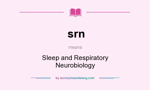 What does srn mean? It stands for Sleep and Respiratory Neurobiology