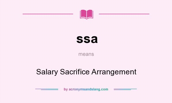 What does ssa mean? It stands for Salary Sacrifice Arrangement