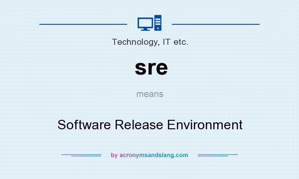 What does sre mean? It stands for Software Release Environment