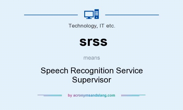 What does srss mean? It stands for Speech Recognition Service Supervisor