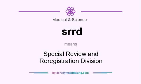 What does srrd mean? It stands for Special Review and Reregistration Division