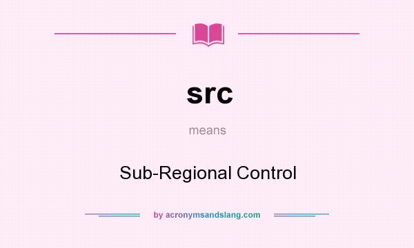 What does src mean? It stands for Sub-Regional Control
