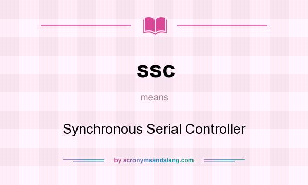What does ssc mean? It stands for Synchronous Serial Controller