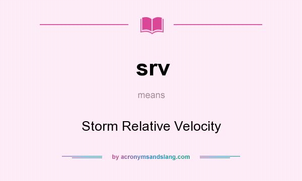 What does srv mean? It stands for Storm Relative Velocity