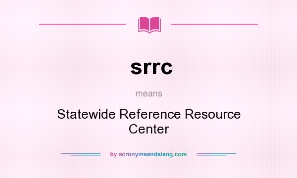 What does srrc mean? It stands for Statewide Reference Resource Center