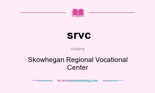 What does srvc mean? It stands for Skowhegan Regional Vocational Center