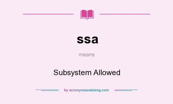 What does ssa mean? It stands for Subsystem Allowed