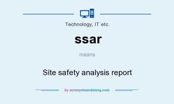 What does ssar mean? It stands for Site safety analysis report