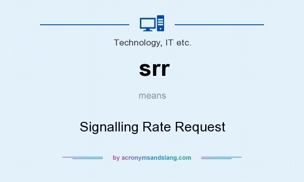 What does srr mean? It stands for Signalling Rate Request