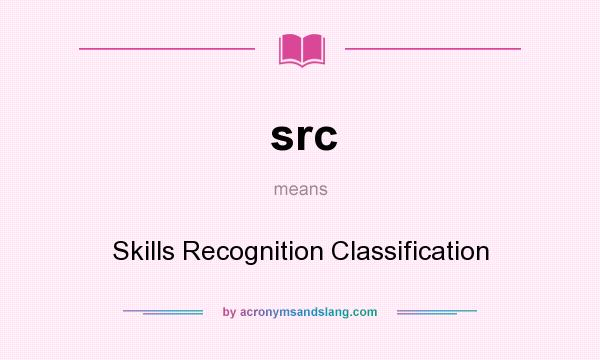 What does src mean? It stands for Skills Recognition Classification
