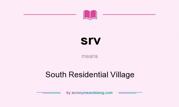 What does srv mean? It stands for South Residential Village