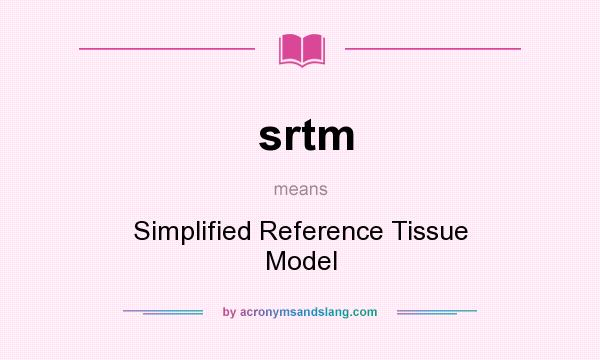 What does srtm mean? It stands for Simplified Reference Tissue Model