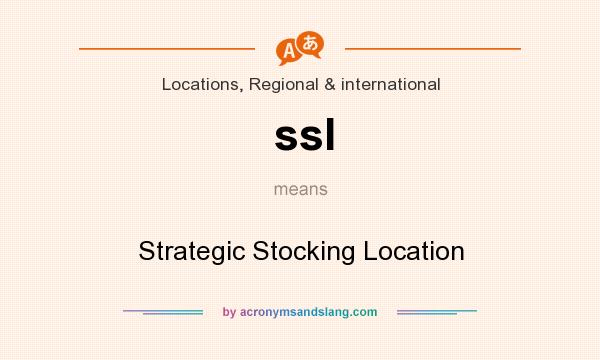 What does ssl mean? It stands for Strategic Stocking Location