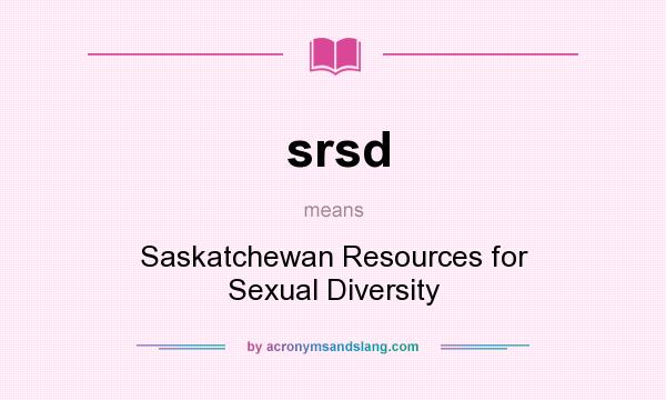 What does srsd mean? It stands for Saskatchewan Resources for Sexual Diversity