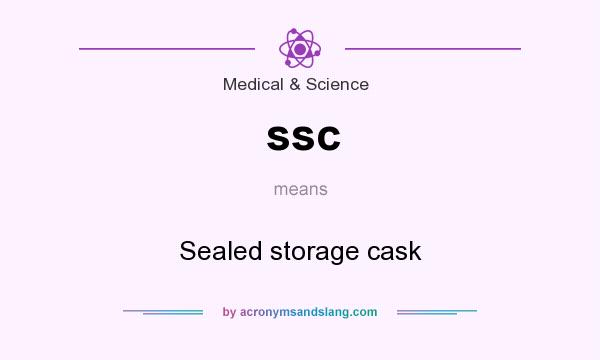 What does ssc mean? It stands for Sealed storage cask