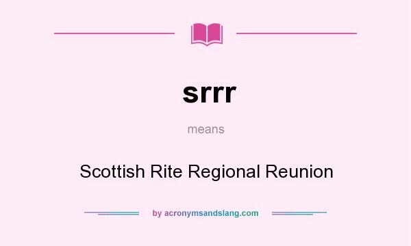 What does srrr mean? It stands for Scottish Rite Regional Reunion