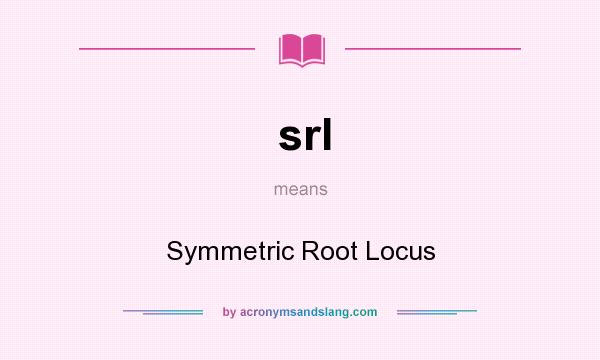 What does srl mean? It stands for Symmetric Root Locus
