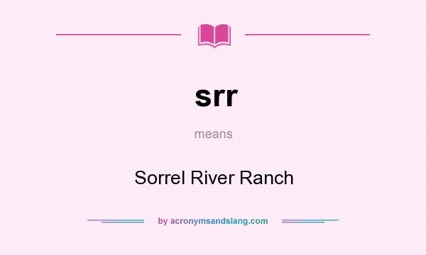 What does srr mean? It stands for Sorrel River Ranch