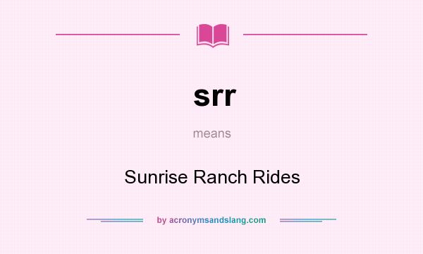 What does srr mean? It stands for Sunrise Ranch Rides