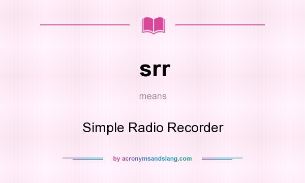 What does srr mean? It stands for Simple Radio Recorder