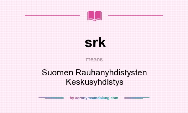 What does srk mean? It stands for Suomen Rauhanyhdistysten Keskusyhdistys