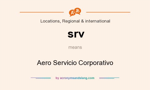What does srv mean? It stands for Aero Servicio Corporativo