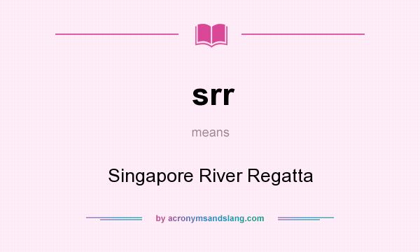 What does srr mean? It stands for Singapore River Regatta