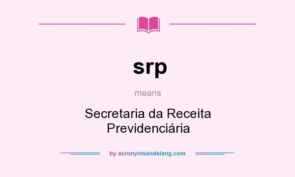 What does srp mean? It stands for Secretaria da Receita Previdenciária