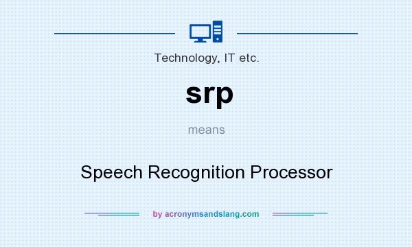 What does srp mean? It stands for Speech Recognition Processor