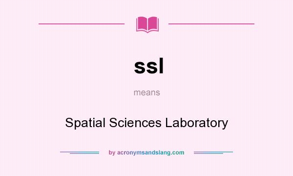 What does ssl mean? It stands for Spatial Sciences Laboratory