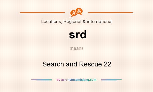 What does srd mean? It stands for Search and Rescue 22