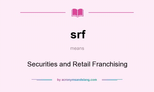 What does srf mean? It stands for Securities and Retail Franchising