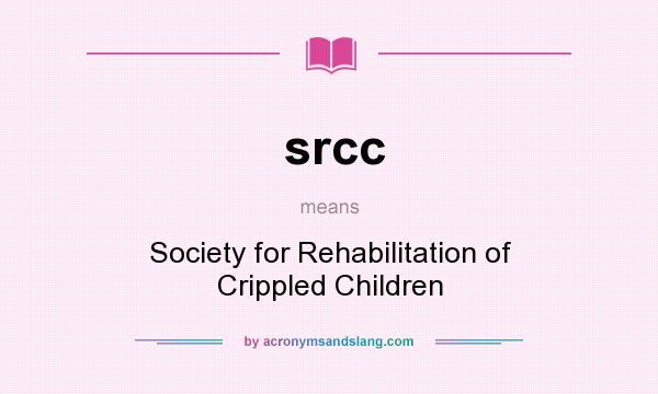 What does srcc mean? It stands for Society for Rehabilitation of Crippled Children