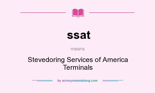 What does ssat mean? It stands for Stevedoring Services of America Terminals