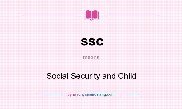 What does ssc mean? It stands for Social Security and Child