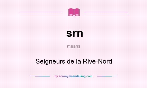 What does srn mean? It stands for Seigneurs de la Rive-Nord