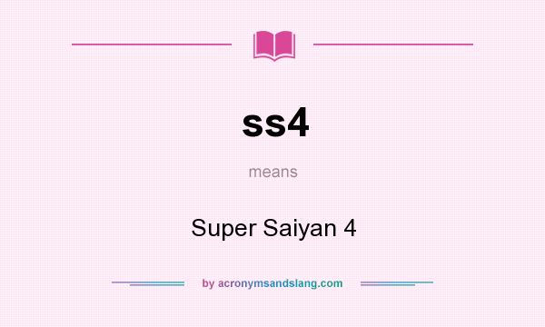 What does ss4 mean? It stands for Super Saiyan 4