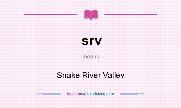 What does srv mean? It stands for Snake River Valley